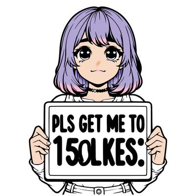 realistic girl holding up a sign that says “pls get me to 15 likes!”