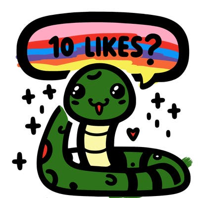 cute snake saying "10 likes?"