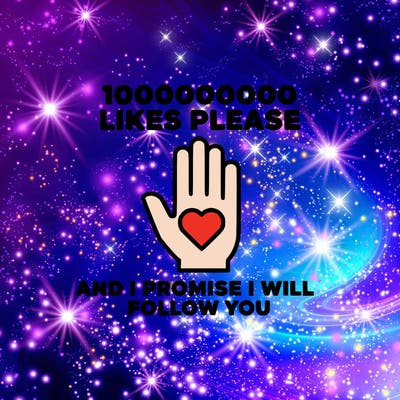 100000000000 likes please and i promise i will follow you
