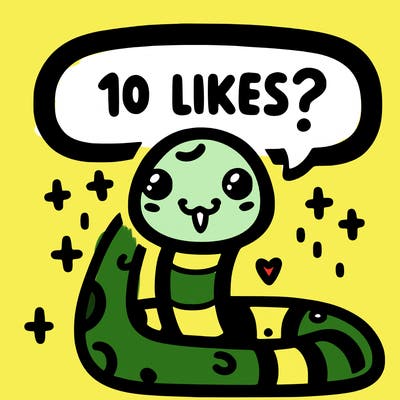cute snake saying "10 likes?"