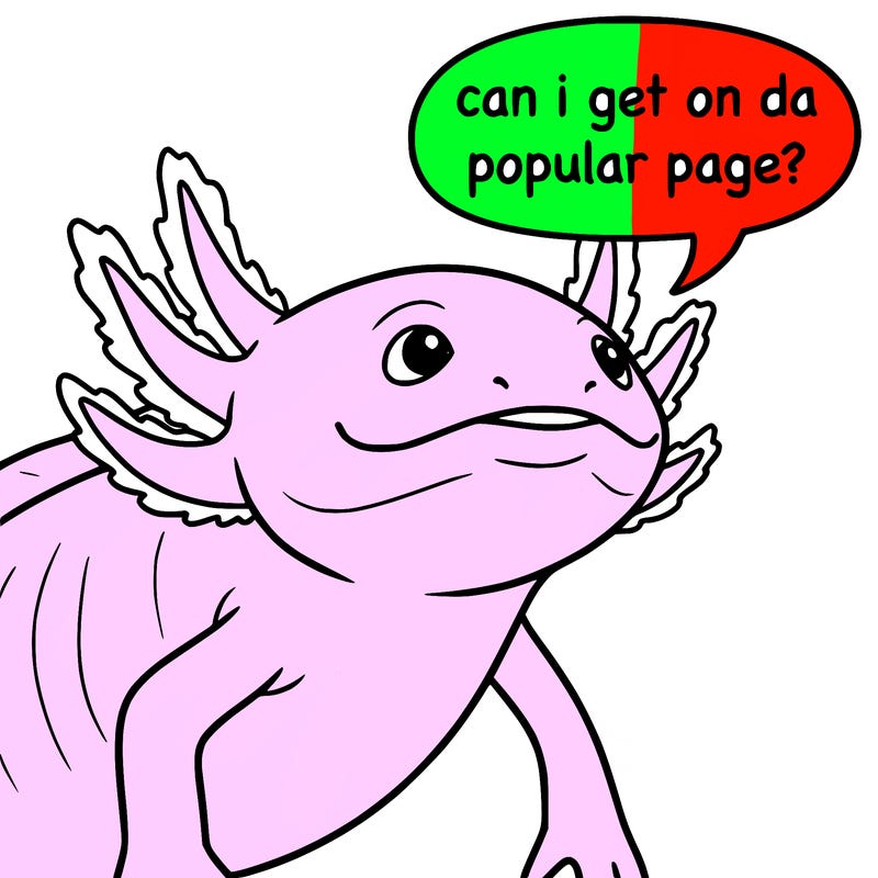 a axolotl saying can i get on da popular page?
