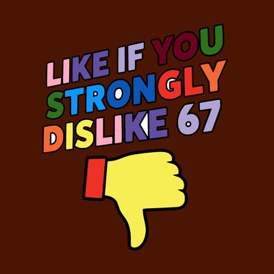 like if you strongly dislike 67