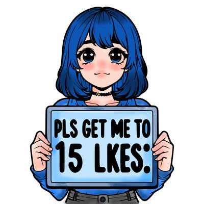 realistic girl holding up a sign that says “pls get me to 15 likes!”