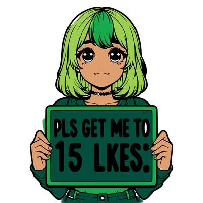realistic girl holding up a sign that says “pls get me to 15 likes!”