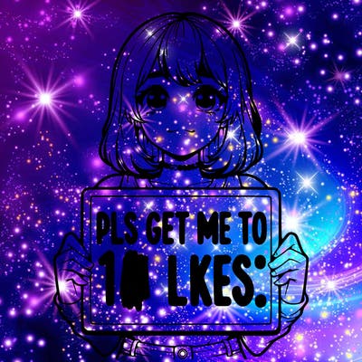 realistic girl holding up a sign that says “pls get me to 15 likes!”