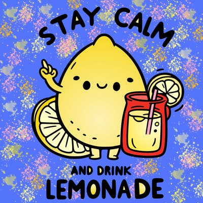 stay calm and drink lemonade
