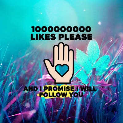 100000000000 likes please and i promise i will follow you