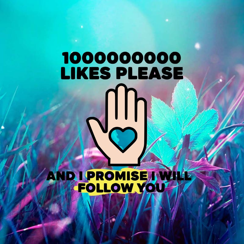100000000000 likes please and i promise i will follow you