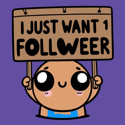 holding up a sign that says i just want one follower