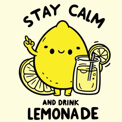 stay calm and drink lemonade