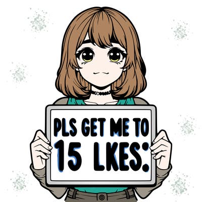 realistic girl holding up a sign that says “pls get me to 15 likes!”