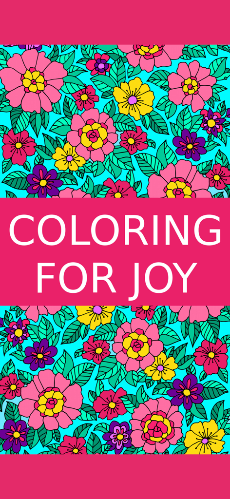 Bright floral pattern with text that says Coloring for Joy for adult relaxation