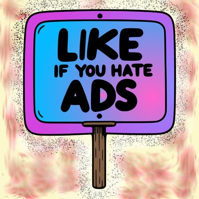 a sign that says like if you hate ads