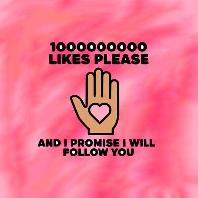 100000000000 likes please and i promise i will follow you