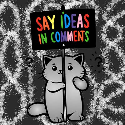cat holding sign that says say ideas in comments
