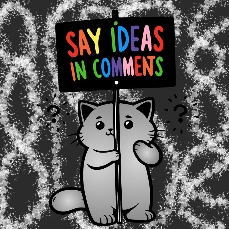 cat holding sign that says say ideas in comments