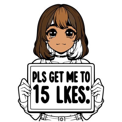 realistic girl holding up a sign that says “pls get me to 15 likes!”