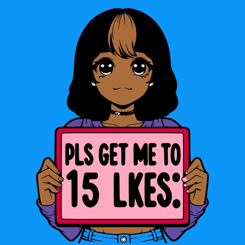 realistic girl holding up a sign that says “pls get me to 15 likes!”