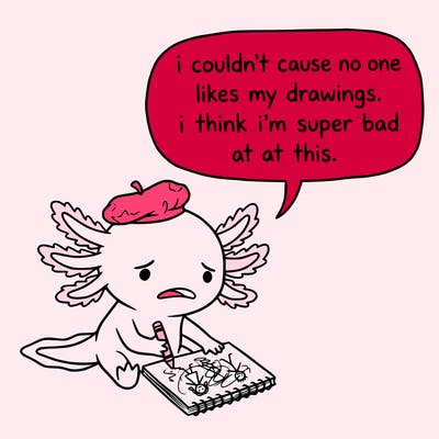 a little sad axolotl saying i couldn’t cause no one likes my drawings. i think i’m super bad at this.
