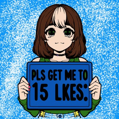 realistic girl holding up a sign that says “pls get me to 15 likes!”