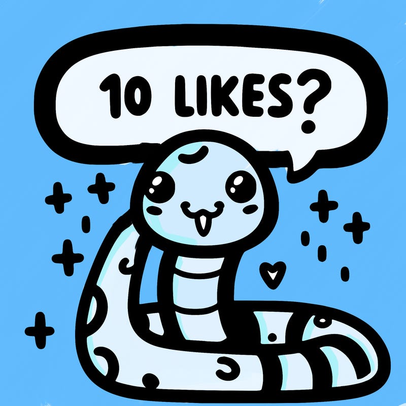 cute snake saying "10 likes?"