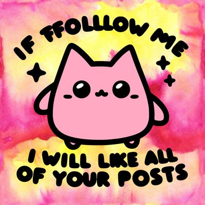 if you follow me i will like all of your posts