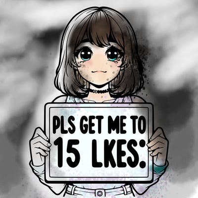 realistic girl holding up a sign that says “pls get me to 15 likes!”