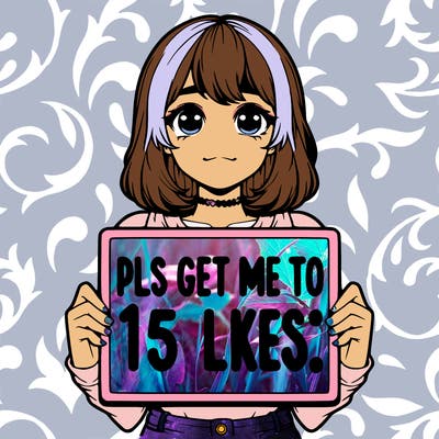 realistic girl holding up a sign that says “pls get me to 15 likes!”