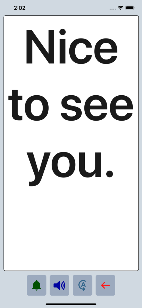 Speech Assist Switch - L'app Speech Assist Switch visualizza la frase Nice to see you in testo grande e in grassetto in modalità a schermo intero.