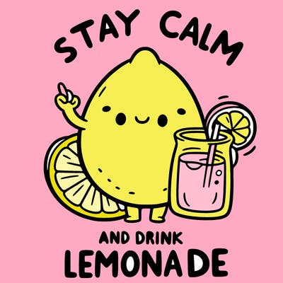 stay calm and drink lemonade