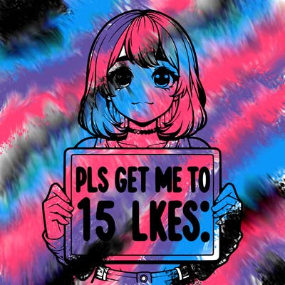 realistic girl holding up a sign that says “pls get me to 15 likes!”