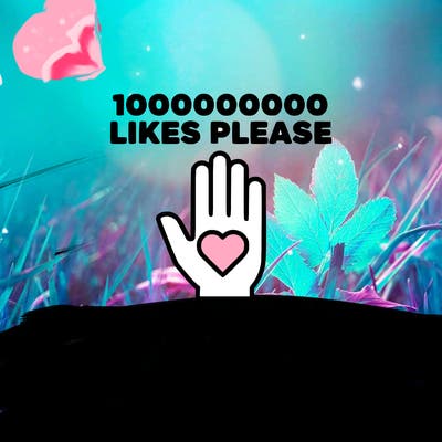 100000000000 likes please and i promise i will follow you