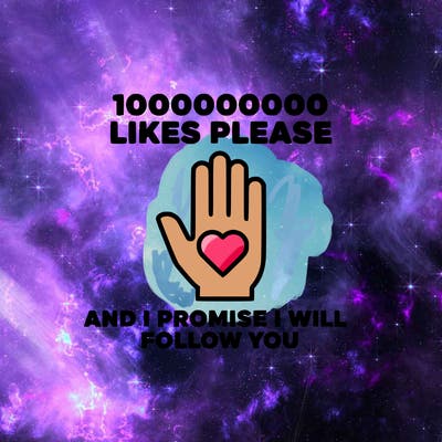 100000000000 likes please and i promise i will follow you