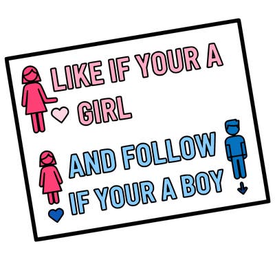 like if your a girl and follow if your a boy