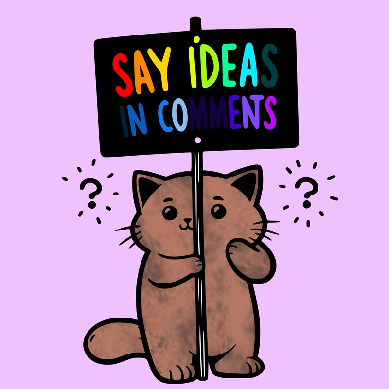 cat holding sign that says say ideas in comments