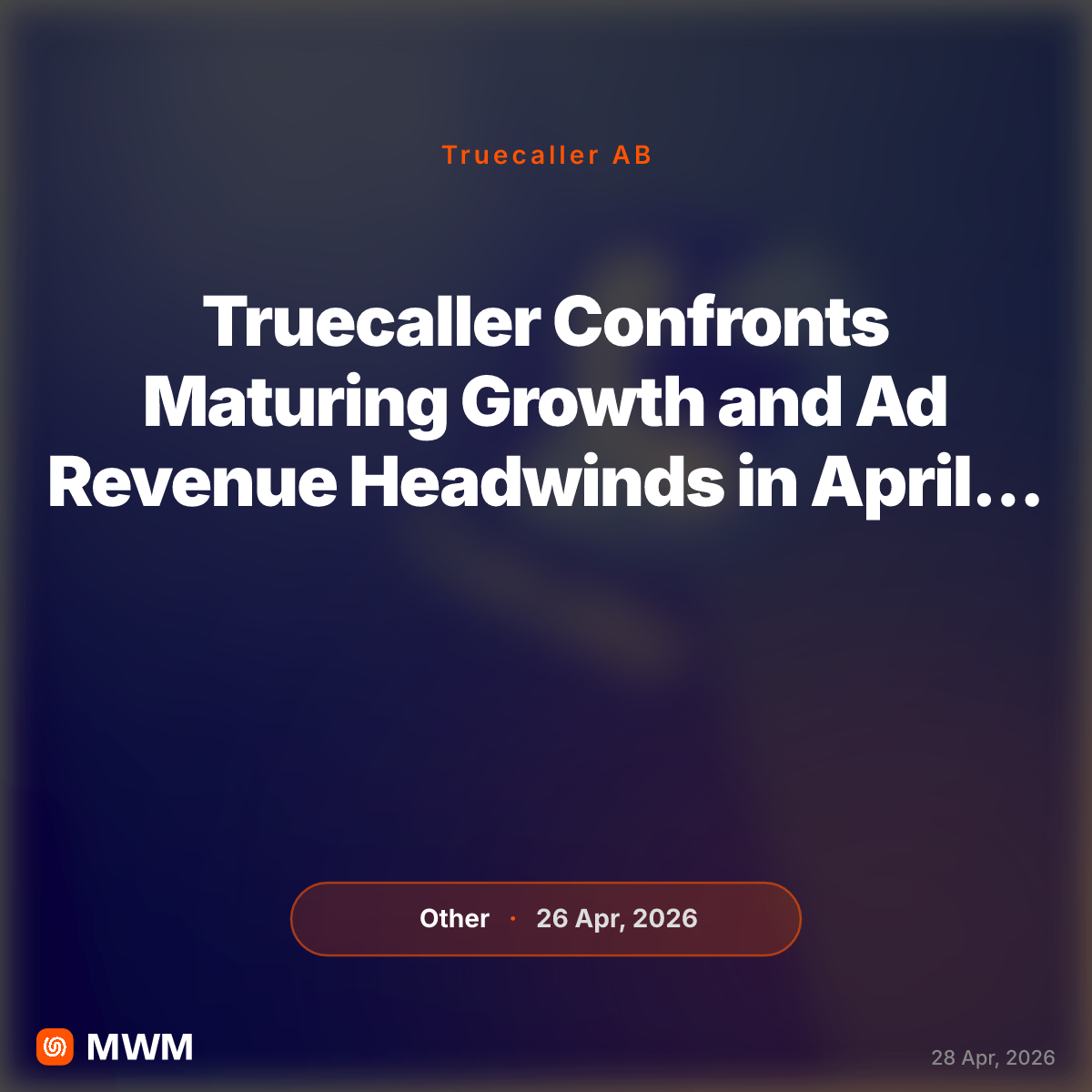 Truecaller Confronts Maturing Growth and Ad Revenue Headwinds in April 2026