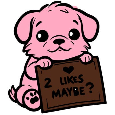 a puppy holding a sign that says 2 likes maybe?