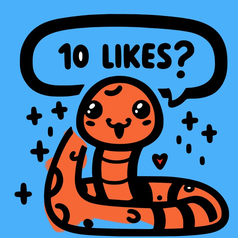 cute snake saying "10 likes?"