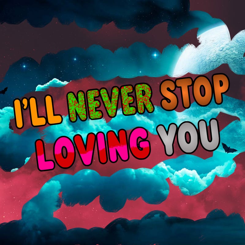 i'll never stop loving you in bubble  letters