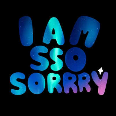 i am so sorry