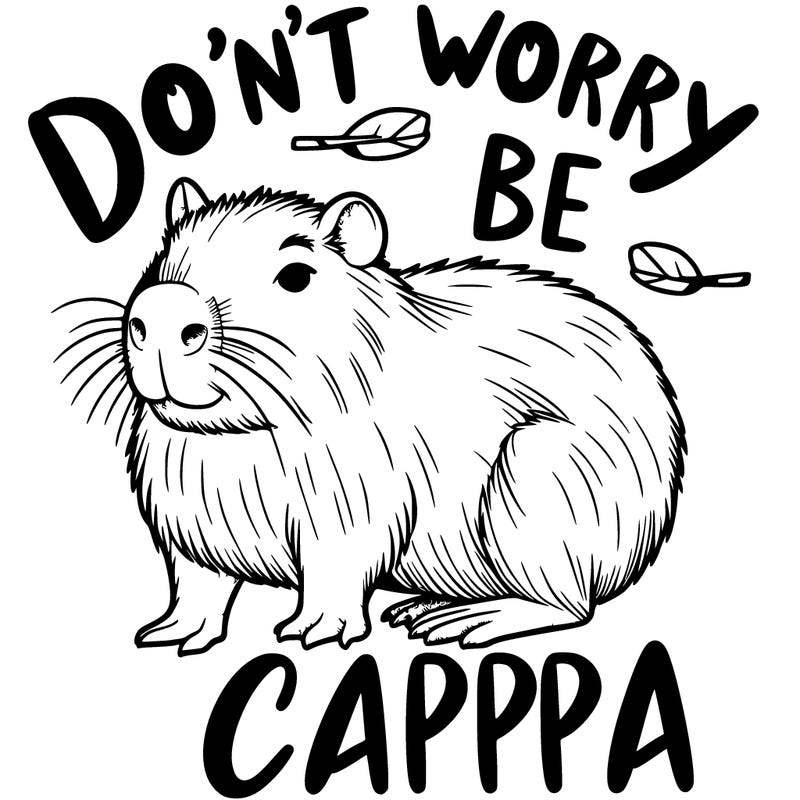 cappybara with words that say don't worry, be cappy