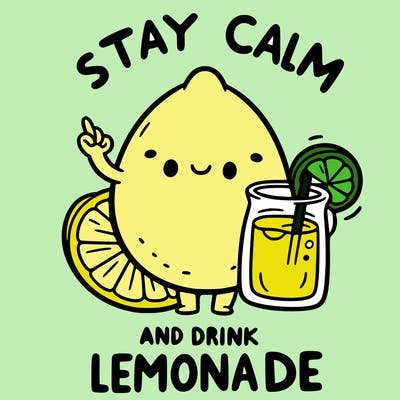 stay calm and drink lemonade