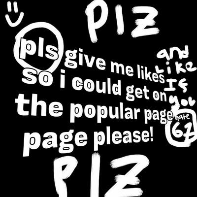 text saying " pls give me likes so i could get on the popular page please!.