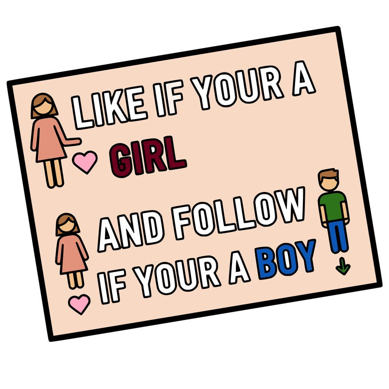 like if your a girl and follow if your a boy