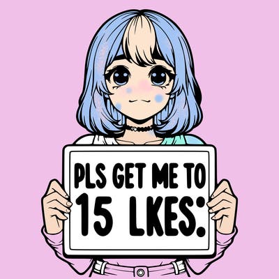 realistic girl holding up a sign that says “pls get me to 15 likes!”