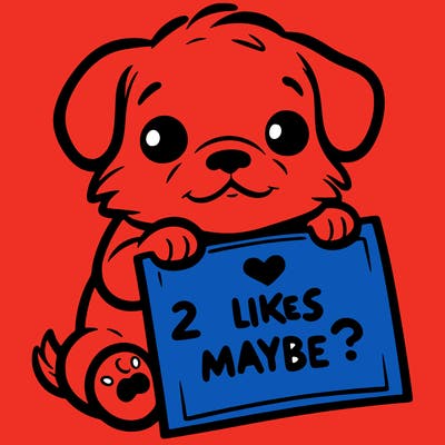 a puppy holding a sign that says 2 likes maybe?
