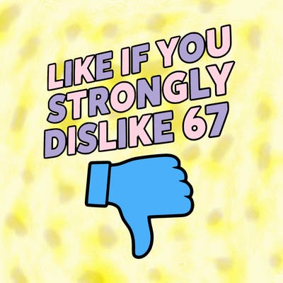 like if you strongly dislike 67