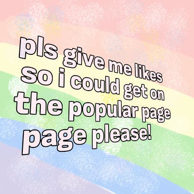 text saying " pls give me likes so i could get on the popular page please!.