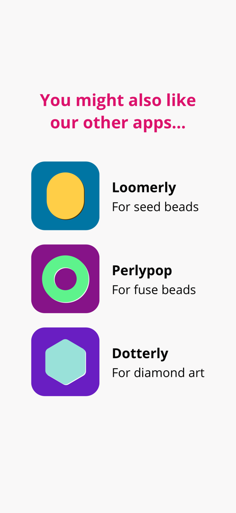 A list of related crafting apps by the same developer including Loomerly for seed beads Perlypop for fuse beads and Dotterly for diamond art