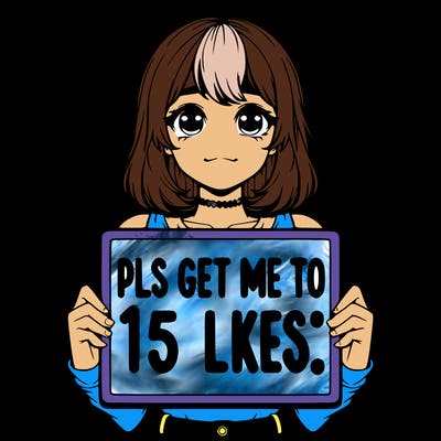 realistic girl holding up a sign that says “pls get me to 15 likes!”